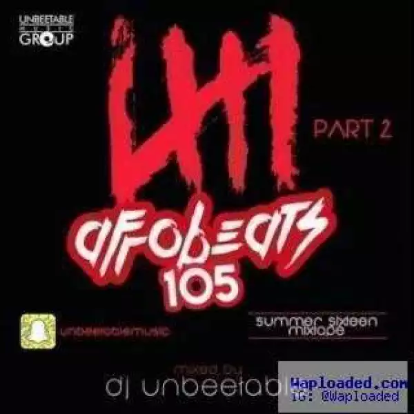 Dj Unbeetable - Afrobeats 105 Part 2 Mix